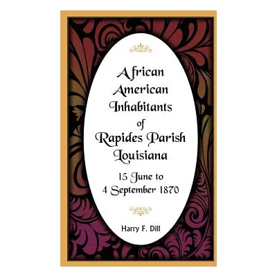 "African American Inhabitants of Rapides Parish, Louisiana, 15 June to 4 Sept 1870" - "" ("Dill 