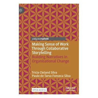 "Making Sense of Work Through Collaborative Storytelling: Building Narratives in Organisational 