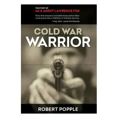 "Cold War Warrior: Canadian MI-6 Agent Lawrence Fox" - "" ("Popple Robert")