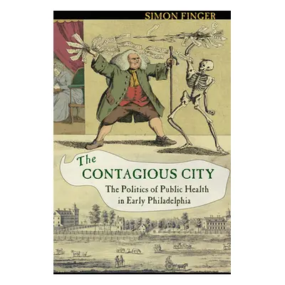 "Contagious City: The Politics of Public Health in Early Philadelphia" - "" ("Finger Simon")