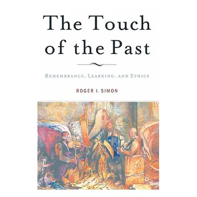 "The Touch of the Past: Remembrance, Learning and Ethics" - "" ("Simon R.")