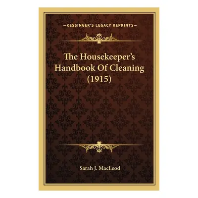 "The Housekeeper's Handbook Of Cleaning (1915)" - "" ("MacLeod Sarah J.")