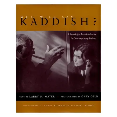 "Who Will Say Kaddish?: A Search for Jewish Identity in Contemporary Poland" - "" ("Mayer Larry"