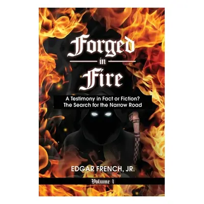 "Forged in Fire: A Testimony in Fact or Fiction?" - "" ("French Edgar Jr.")