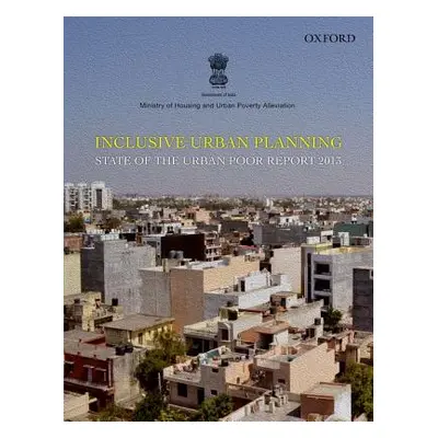 "Inclusive Urban Planning: State of the Urban Poor Report 2013" - "" ("Ministry of Housing and U