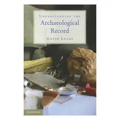 "Understanding the Archaeological Record" - "" ("Lucas Gavin")