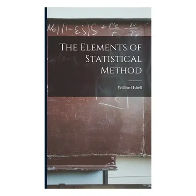 "The Elements of Statistical Method" - "" ("King Willford Isbell 1880-1962")