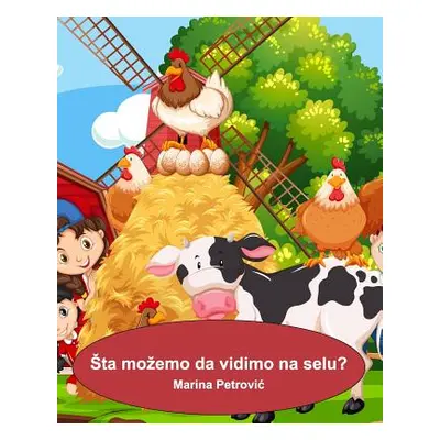 "Sta mozemo da vidimo na selu?: What can we see on a farm?" - "" ("Petrovic Marina")