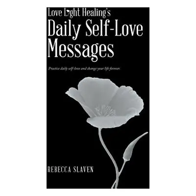 "Love Light Healing's Daily Self Love Messages" - "" ("Slaven Rebecca")