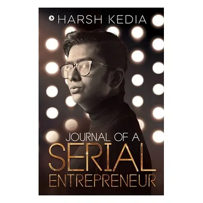 "Journal of a Serial Entrepreneur" - "" ("Harsh Kedia")