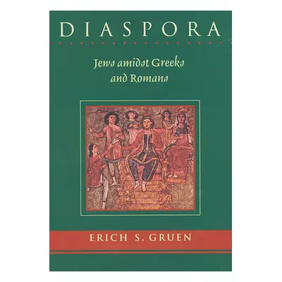 "Diaspora: Jews Amidst Greeks and Romans" - "" ("Gruen Erich S.")