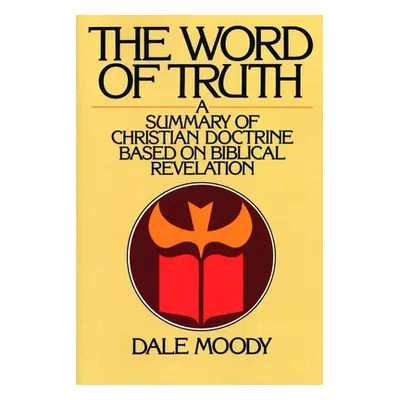 "The Word of Truth: A Summary of Christian Doctrine Based on Biblical Revelation" - "" ("Moody D