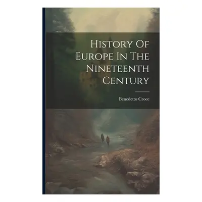 "History Of Europe In The Nineteenth Century" - "" ("Benedetto Croce")