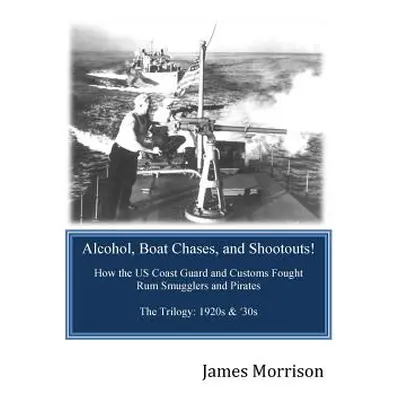 "Alcohol, Boat Chases, and Shootouts: How the U.S. Coast Guard and Customs Fought Rum Smugglers 