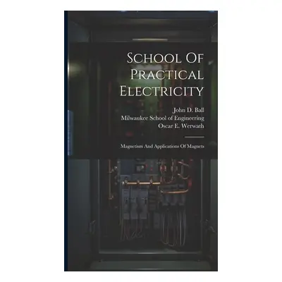 "School Of Practical Electricity: Magnetism And Applications Of Magnets" - "" ("Milwaukee School