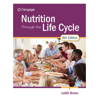 "Nutrition Through the Life Cycle" - "" ("Brown Judith E.")