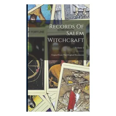 "Records Of Salem Witchcraft: Copied From The Original Documents; Volume 2" - "" ("Anonymous")