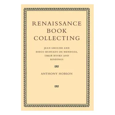 "Renaissance Book Collecting: Jean Grolier and Diego Hurtado de Mendoza, Their Books and Binding