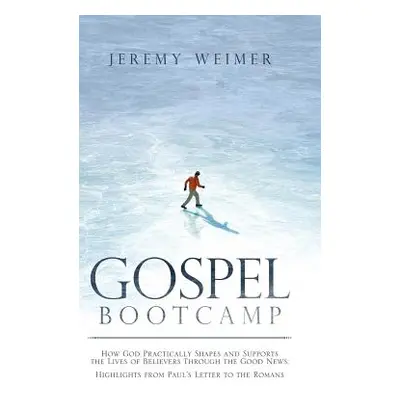 "Gospel Bootcamp: How God Practically Shapes and Supports the Lives of Believers Through the Goo