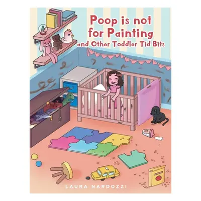 "Poop is not for Painting and Other Toddler Tid Bits" - "" ("Nardozzi Laura")