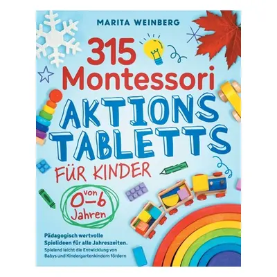 "315 Montessori Aktionstabletts fr Kinder von 0-6 Jahren: Pdagogisch wertvolle Spielideen fr all