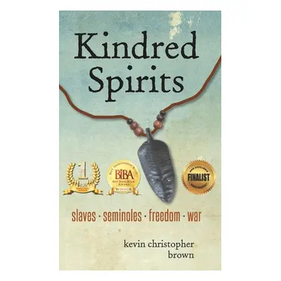 "Kindred Spirits: Slaves - Seminoles - Freedom - War" - "" ("Brown Kevin Christopher")