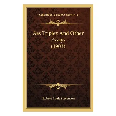 "Aes Triplex And Other Essays (1903)" - "" ("Stevenson Robert Louis")