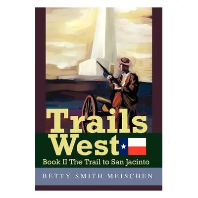 "Trails West: Book II The Trail to San Jacinto" - "" ("Meischen Betty Smith")