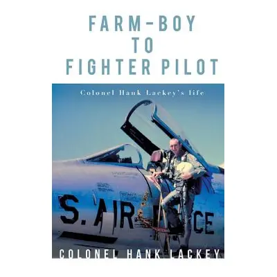 "Farm-Boy to Fighter Pilot" - "" ("Lackey Colonel Hank")