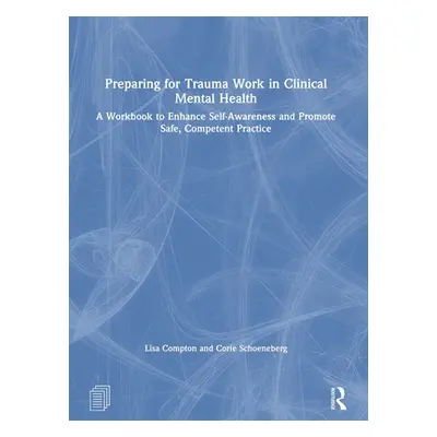 "Preparing for Trauma Work in Clinical Mental Health: A Workbook to Enhance Self-Awareness and P