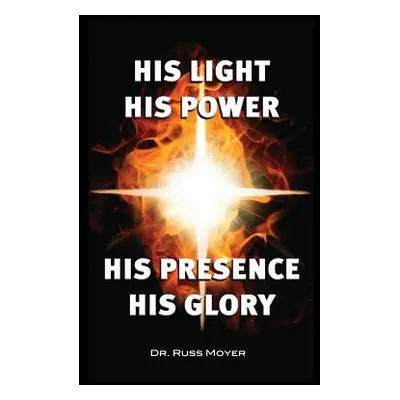 "His Light, His Power, His Presence, His Glory" - "" ("Moyer Russ")