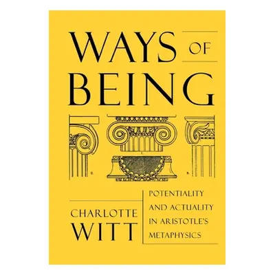 "Ways of Being: Potentiality and Actuality in Aristotle's Metaphysics" - "" ("Witt Charlotte")