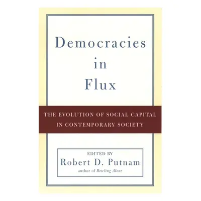 "Democracies in Flux: The Evolution of Social Capital in Contemporary Society" - "" ("Putnam Rob