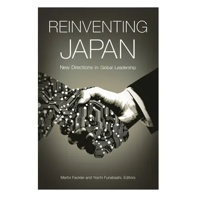 "Reinventing Japan: New Directions in Global Leadership" - "" ("Fackler Martin")