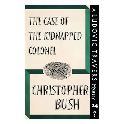 "The Case of the Kidnapped Colonel: A Ludovic Travers Mystery" - "" ("Bush Christopher")