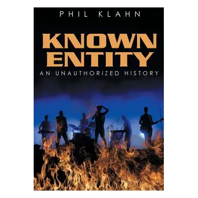 "Known Entity: An Unauthorized History" - "" ("Klahn Phil")