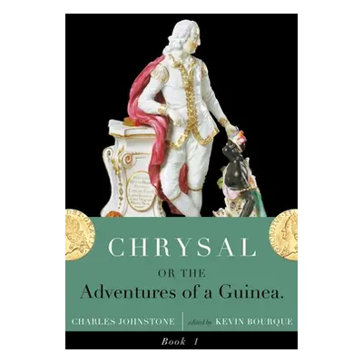 "Chrysal, Or, the Adventures of a Guinea (Volume I)" - "" ("Johnstone Charles")