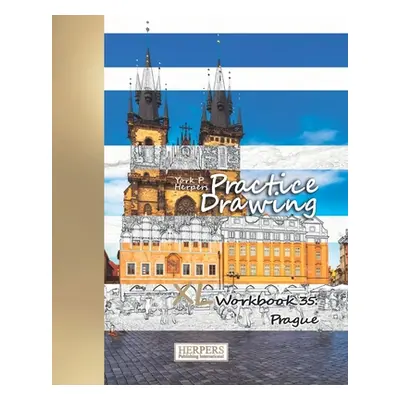 "Practice Drawing - XL Workbook 35: Prague" - "" ("Herpers York P.")