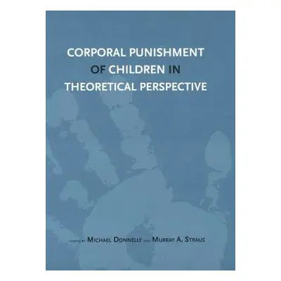 "Corporal Punishment of Children in Theoretical Perspective" - "" ("Donnelly Michael")