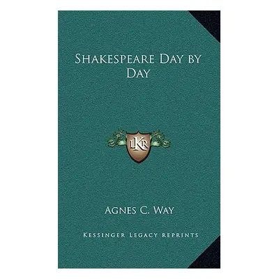 "Shakespeare Day by Day" - "" ("Way Agnes C.")