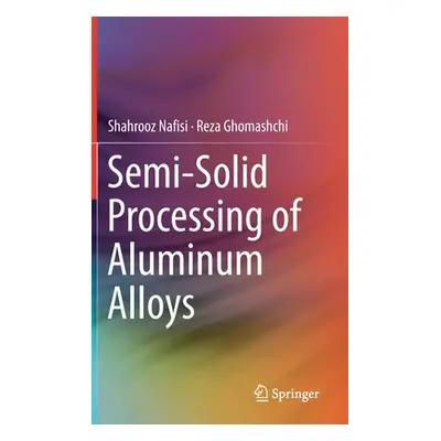 "Semi-Solid Processing of Aluminum Alloys" - "" ("Nafisi Shahrooz")