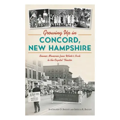 "Growing Up in Concord, New Hampshire: Boomer Memories from White's Park to the Capitol Theater"