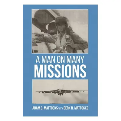 "A Man On Many Missions" - "" ("Mattocks Adam C.")