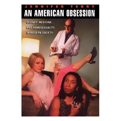 "An American Obsession: Science, Medicine, and Homosexuality in Modern Society" - "" ("Terry Jen