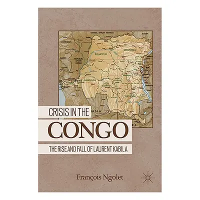 "Crisis in the Congo: The Rise and Fall of Laurent Kabila" - "" ("Ngolet F.")