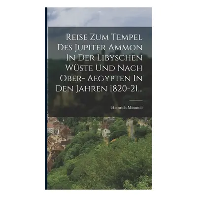 "Reise Zum Tempel Des Jupiter Ammon In Der Libyschen Wste Und Nach Ober- Aegypten In Den Jahren 