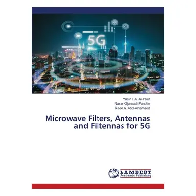 "Microwave Filters, Antennas and Filtennas for 5G" - "" ("I. a. Al-Yasir Yasir")