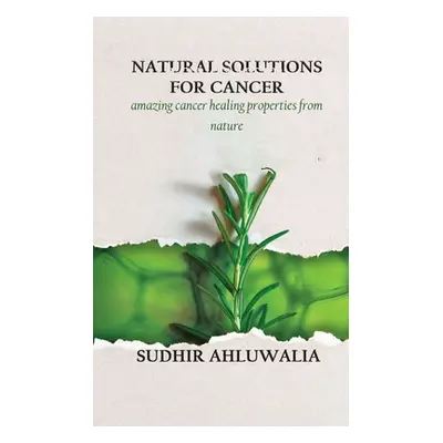 "Natural Solutions for Cancer" - "" ("Ahluwalia Sudhir")