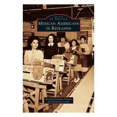 "Mexican Americans in Redlands" - "" ("Vasquez Antonio Gonzalez")