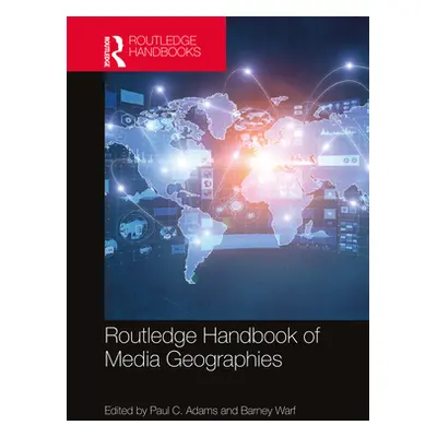 "Routledge Handbook of Media Geographies" - "" ("Adams Paul C.")